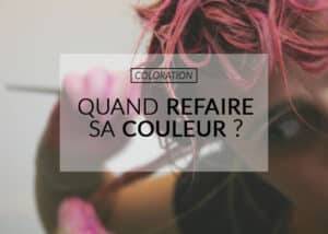 quand refaire sa coloration cheveux