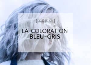 Réussir une coloration bleu gris | Color-Mania